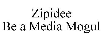 ZIPIDEE BE A MEDIA MOGUL