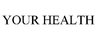 YOUR HEALTH
