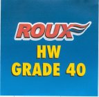 ROUX HW GRADE 40