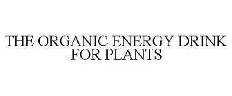 THE ORGANIC ENERGY DRINK FOR PLANTS
