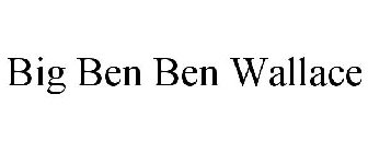 BIG BEN BEN WALLACE