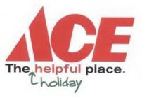 ACE THE HOLIDAY HELPFUL PLACE.