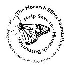 THE MONARCH EFFECT FOUNDATION HELP SAVE THE MONARCH BUTTERFLIES! MAKE A CHANGE TODAY THAT WILL BE FELT AROUND THE WORLD!
