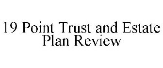 19 POINT TRUST AND ESTATE PLAN REVIEW