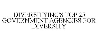 DIVERSITYINC'S TOP 25 GOVERNMENT AGENCIES FOR DIVERSITY