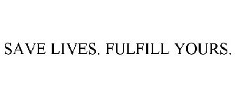 SAVE LIVES. FULFILL YOURS.