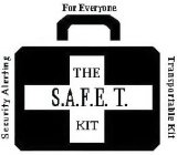THE S.A.F.E. T. KIT SECURITY ALERTING FOR EVERYONE TRANSPORTABLE KIT AND DESIGN