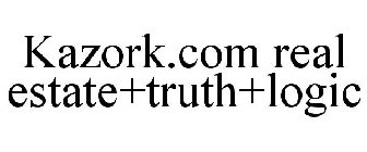 KAZORK.COM REAL ESTATE+TRUTH+LOGIC