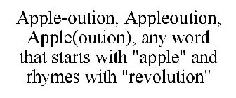 APPLE-OUTION, APPLEOUTION, APPLE(OUTION), ANY WORD THAT STARTS WITH 