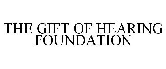 THE GIFT OF HEARING FOUNDATION