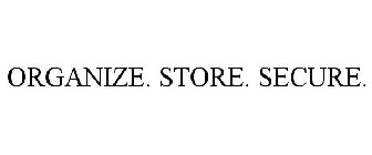 ORGANIZE. STORE. SECURE.