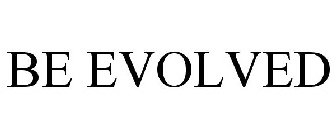 BE EVOLVED