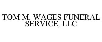 TOM M. WAGES FUNERAL SERVICE, LLC