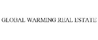 GLOBAL WARMING REAL ESTATE