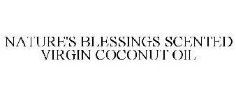 NATURE'S BLESSINGS SCENTED VIRGIN COCONUT OIL