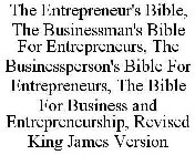 THE ENTREPRENEUR'S BIBLE, THE BUSINESSMAN'S BIBLE FOR ENTREPRENEURS, THE BUSINESSPERSON'S BIBLE FOR ENTREPRENEURS, THE BIBLE FOR BUSINESS AND ENTREPRENEURSHIP, REVISED KING JAMES VERSION