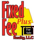 FIXED FEE PLUS REALTY, LLC FOR SALE