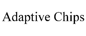 ADAPTIVE CHIPS