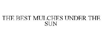 THE BEST MULCHES UNDER THE SUN