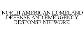 NORTH AMERICAN HOMELAND DEFENSE AND EMERGENCY RESPONSE NETWORK