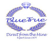BLUE TRUE DIRECT FROM THE MINE EXPERT SINCE 1974
