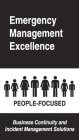 EMERGENCY MANAGEMENT EXCELLENCE PEOPLE-FOCUSED BUSINESS CONTINUITY AND INCIDENT MANAGEMENT SOLUTIONS