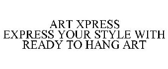 ART XPRESS EXPRESS YOUR STYLE WITH READY TO HANG ART