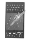 LEADERSHIP - CHANGES EVERYTHING - CATALYST PROJECT