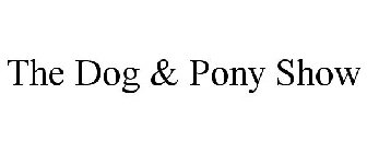 THE DOG & PONY SHOW