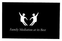 FAMILY MEDIATION AT ITS BEST