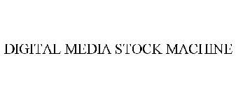 DIGITAL MEDIA STOCK MACHINE