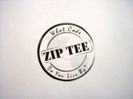 ZIP TEE WHAT CODE DO YOU LIVE BY?