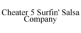 CHEATER 5 SURFIN' SALSA COMPANY