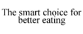 THE SMART CHOICE FOR BETTER EATING
