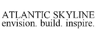 ATLANTIC SKYLINE ENVISION. BUILD. INSPIRE.