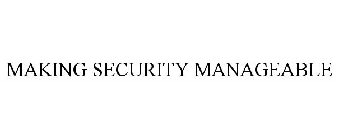 MAKING SECURITY MANAGEABLE