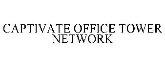 CAPTIVATE OFFICE TOWER NETWORK