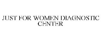 JUST FOR WOMEN DIAGNOSTIC CENTER