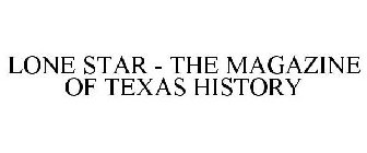 LONE STAR - THE MAGAZINE OF TEXAS HISTORY