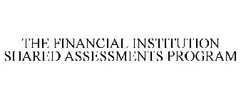 THE FINANCIAL INSTITUTION SHARED ASSESSMENTS PROGRAM
