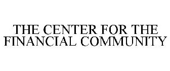 THE CENTER FOR THE FINANCIAL COMMUNITY