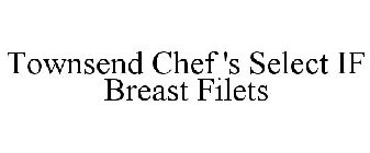 TOWNSEND CHEF 'S SELECT IF BREAST FILETS