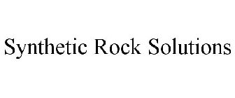 SYNTHETIC ROCK SOLUTIONS