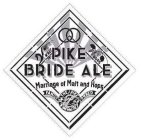 PIKE BRIDE ALE MARRIAGE OF MALT AND HOPS THE PIKE BREWING CO SEATTLE FAMILY OWNED MALT HOPS
