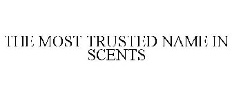 THE MOST TRUSTED NAME IN SCENTS