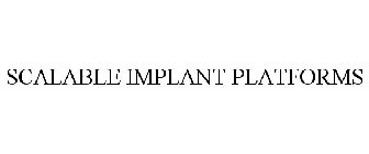 SCALABLE IMPLANT PLATFORMS