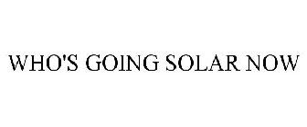 WHO'S GOING SOLAR NOW