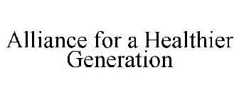 ALLIANCE FOR A HEALTHIER GENERATION