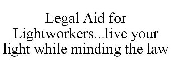 LEGAL AID FOR LIGHTWORKERS...LIVE YOUR LIGHT WHILE MINDING THE LAW