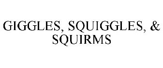 GIGGLES, SQUIGGLES, & SQUIRMS